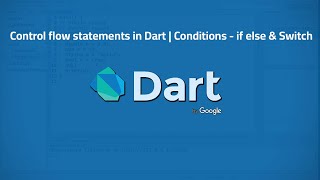 10 - Control flow statements in Dart | Conditions - if else & Switch