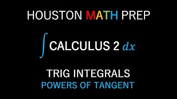 Trig Integrals (Integrating Powers of Tangent)