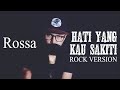 Rossa - Hati Yang Kau Sakiti [ROCK VERSION By DCMD]