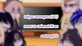 tokyo revengers{AU} react to takemichi as animegirls