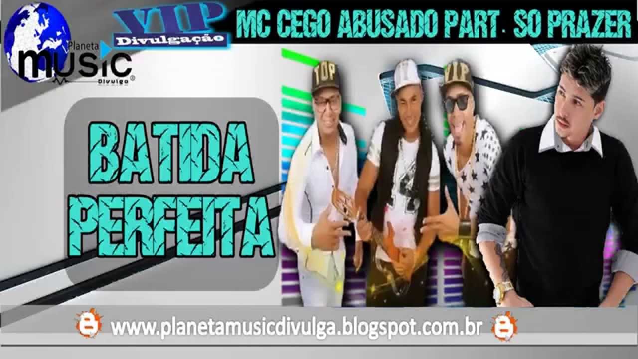 mc cego abusado part prazer batida perfeita mc cego abusado part prazer batida perfeita