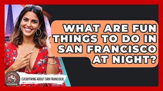 What Are Fun Things to Do in San Francisco at Night? - Everything About San Francisco