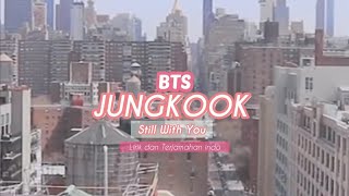 [SUB INDO] BTS Jungkook - Still with you (Easy Lyrics) Terjemahan Bahasa Indonesia