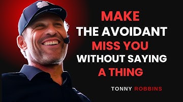 MAKE THE AVOIDANT MISS YOU WITHOUT SAYING A THING – TONY ROBBINS MOTIVATIONAL SPEECH