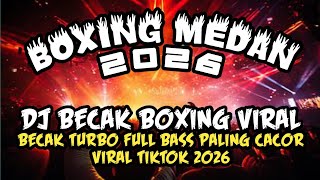NEWEST MEDAN BOXING DJ 🔥 VIRAL BECAK BOXING DJ | FULL BASS REMIX 2026