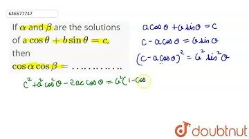 If alpha and beta are the solutions of a cos theta + b sin theta =c, then cos alpha cos beta =……...