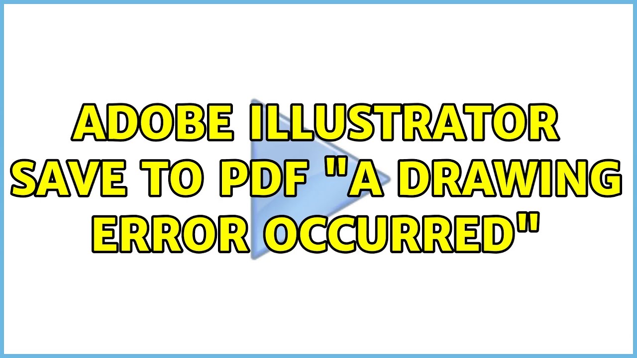 Adobe Illustrator save to PDF "a drawing error occurred"