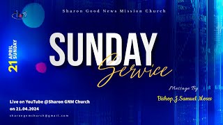 SUNDAY SERVICE -  Bishop.J.Samuel Moses- SGNM CHURCH - 21.04.2024