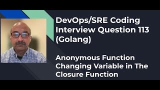 Celebrity DevOps/SRE Coding Interview Question 113: Golang: Anonymous Function Changing Value of a Variable Net Worth