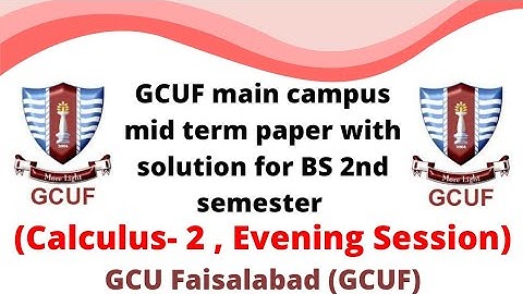 GCUF main campus mid term paper with solution for BS 2nd semster , Calculus -|| , Evening Session