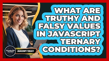 What Are Truthy And Falsy Values In JavaScript Ternary Conditions? - JavaScript Toolkit