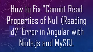 How to Fix "Cannot Read Properties of Null (Reading id)" Error in Angular with Node.js and MySQL