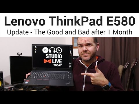 Lenovo ThinkPad E580 Update - The Good and Not So Good after One Month of Use