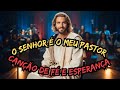 O Senhor é o Meu Pastor – Canção de Fé e Esperança