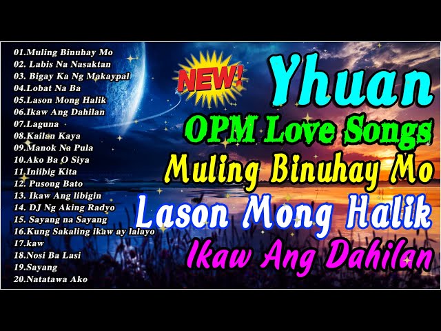 Yhuan Greatest Hits Full Album 2022 - Yhuan Most Requested OPM Songs -Muling Binuhay Mo x She's Gone class=