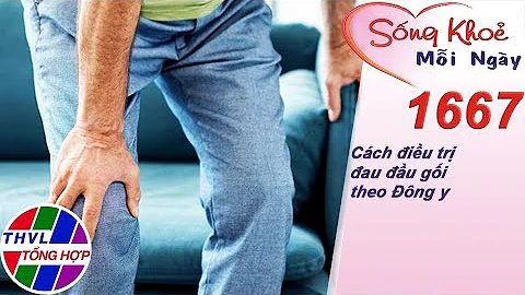 Cách điều trị đau đầu gối theo Đông y | Sống khỏe mỗi ngày - Kỳ 1667