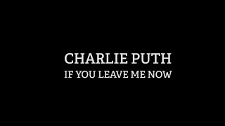 Charlie Puth - If You Leave Me Now (feat. Boyz II Men) [Official Lyrics]