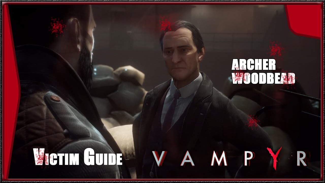 Vampyr All Hints, Victim Guide, ARCHER WOODBEAD (HD) (1080p) YouTube