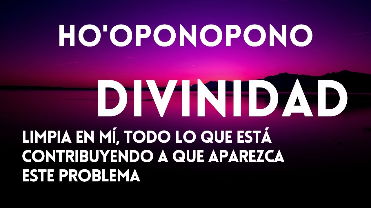 DIVINIDAD 😇 limpia BORRA libera en mí TODO lo que contribuye a BLOQUEOS y PROBLEMAS 🙏 HO'OPONOPONO