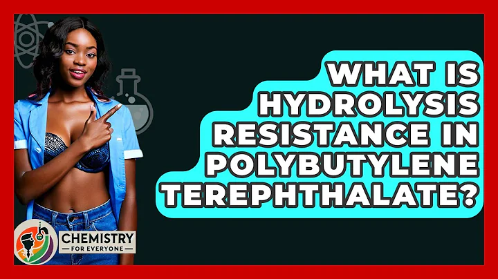What Is Hydrolysis Resistance In Polybutylene Terephthalate? - Chemistry For Everyone