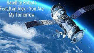 Satellite Robots Feat. Kim Alex - You Are My Tomorrow (Radio Edit) :)