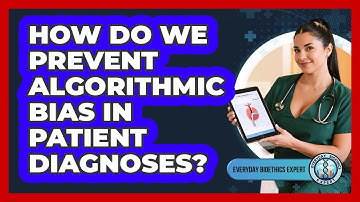 How Do We Prevent Algorithmic Bias In Patient Diagnoses?
