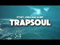 1 HOUR TRAPSOUL R&amp;B MIX | FOR RELAX AND STUDY | RAINY DAYS