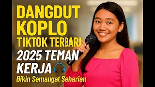 Dangdut Koplo TikTok Terbaru 2025 Teman Kerja 🎧 Bikin Semangat Seharian