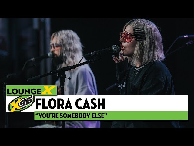 Flora Cash You're Somebody Else | X96 Lounge X class=