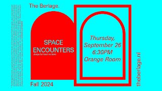 The Berlage Keynotes: Space Encounters