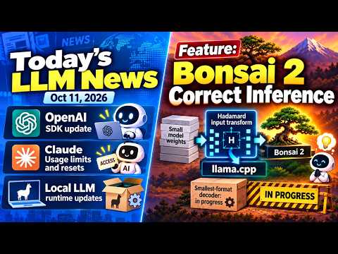 [20261011] LLM News & Bonsai 2 Upstream Support Changes Inference Correctness
