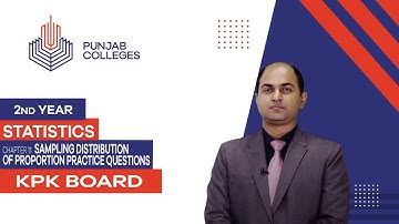 PGC Lectures-Inter Part 2-KPK Board-Statistics-Chapter 01 - Sampling distribution of Proportion
