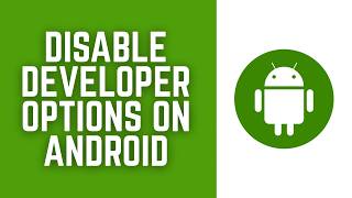 How to Disable Developer Options on Android 2026