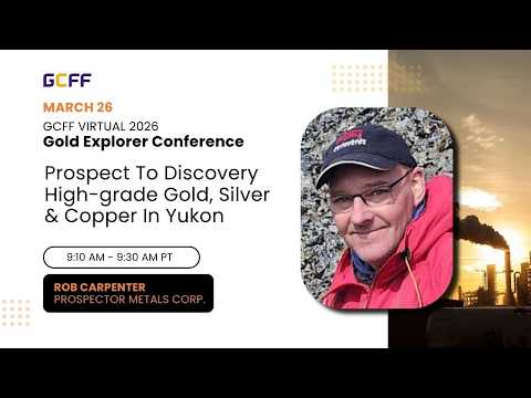 Prospector Metals Corp. (TSXV: PPP) | GCFF Virtual 2026 Gold Explorer Conference