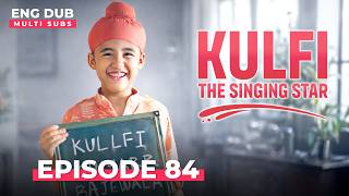 KULFI The Singing Star 🎵 Full Episode 84 | MULTI SUBS | Indian Series in English Dubbed #EP84