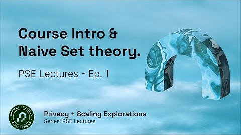 PSE Lectures - Ep 1 - Introduction to the course and Naive Set Theory