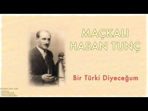 Maçkalı Hasan Tunç - Bir Türki Diyeceğum [ Divâne Âşık Gibi © 2001 Kalan Müzik ]