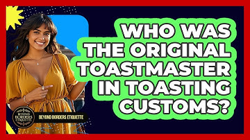 Who Was The Original Toastmaster In Toasting Customs? - Beyond Borders Etiquette