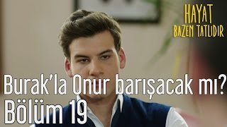 Hayat Bazen Tatlıdır 19. Bölüm - Burak'la Onur Barışacak mı?