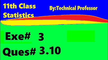 11th class Statistics, Ch 3, Exercise 3 Question 3.10  , 1st year Class Statistics lecture in urdu