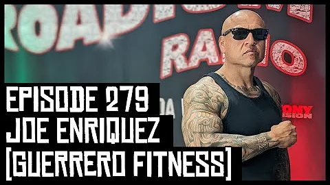 JOE ENRIQUEZ  (GUERRERO FITNESS) - EPISODE 279 - R...