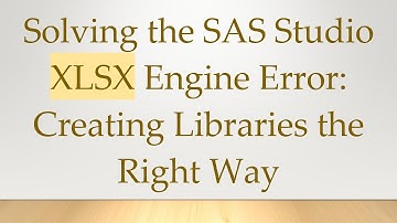 Solving the SAS Studio XLSX Engine Error: Creating Libraries the Right Way