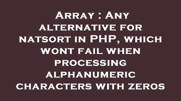 Array : Any alternative for natsort in PHP, which wont fail when processing alphanumeric characters