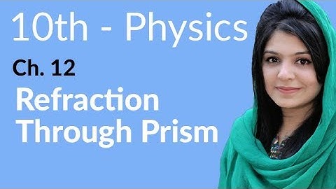10th Class Physics Chapter 12 - Refraction Through Prism - Physics Class 10 Chapter 3