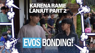 KARENA RAME, LANJUT PART 2! || EVOS BONDING