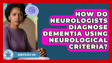 How Do Neurologists Diagnose Dementia Using Neurological Criteria? | Test