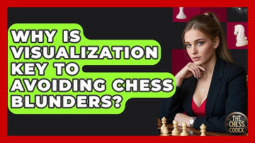 Why Is Visualization Key To Avoiding Chess Blunders? - The Chess Codex