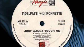 Video thumbnail of "FIDELFATTI  With RONNETTE   "Just Wanna Touch Me"   1990"