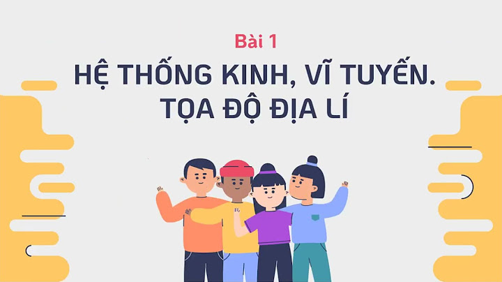 Địa lý lớp 6 kinh tuyến vĩ tuyến là gì