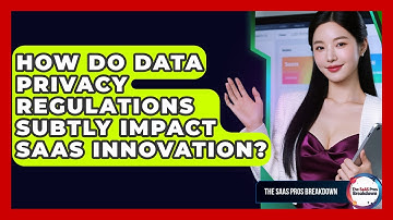 How Do Data Privacy Regulations Subtly Impact SaaS Innovation? - The SaaS Pros Breakdown